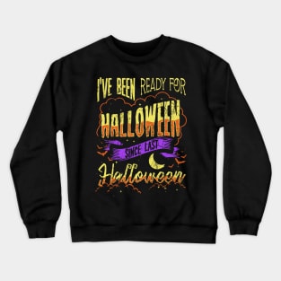 I've Been Ready For Halloween Since Last Halloween Crewneck Sweatshirt